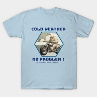 COLD WEATHER NO PROBLEM T-Shirt